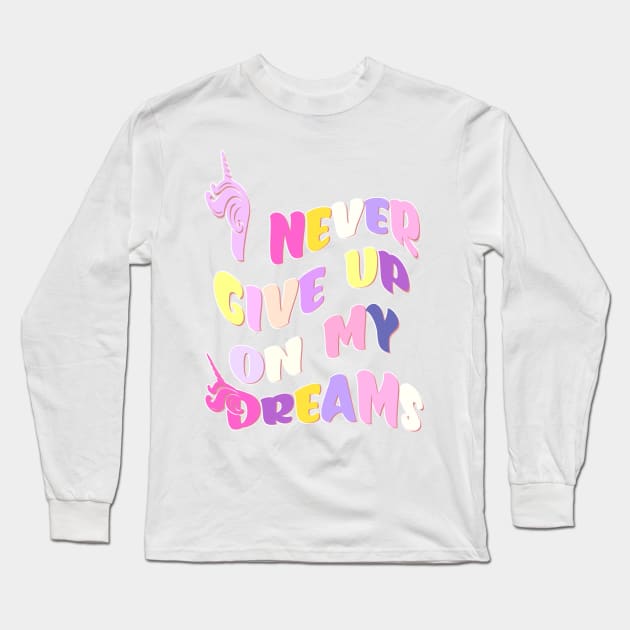 I Never Give Up On My Dreams Wavy Long Sleeve T-Shirt by teezeedy